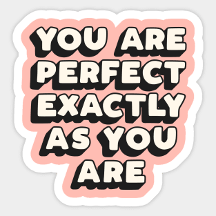 You Are Perfect Exactly As You Are by The Motivated Type in Black Peach and White Sticker